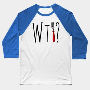 What The Fork Baseball T-Shirt